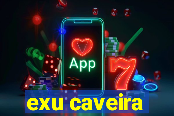 exu caveira